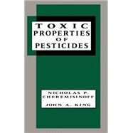 Toxic Properties of Pesticides by Cheremisinoff,Nicholas P., 9780824792534