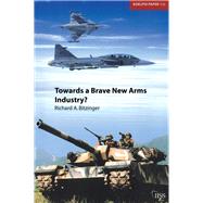 Towards a Brave New Arms Industry? by Bitzinger,Richard, 9781138452534