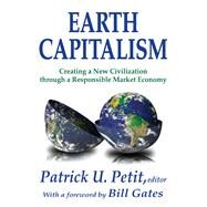 Earth Capitalism: Creating a New Civilization Through a Responsible Market Economy by Petit,Patrick, 9781138522534