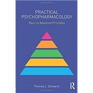 Practical Psychopharmacology: Basic to Advanced Principles by Schwartz; Thomas L., 9781138902534