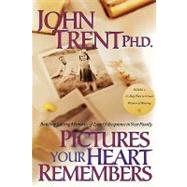 Pictures Your Heart Remembers by TRENT, JOHN, 9781578562534