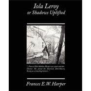 Iola Leroy, or Shadows Uplifted by Harper, Frances E. W., 9781605972534