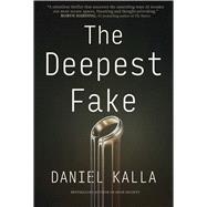 The Deepest Fake by Kalla, Daniel, 9781668032534
