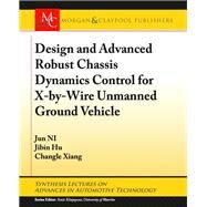Design and Advanced Robust Chassis Dynamics Control for X-by-wire Unmanned Ground Vehicle by Ni, Jun; Hu, Jibin; Xiang, Changle; Khajepour, Amir, 9781681732534
