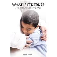 What If It’s True? by Libby, Bob, 9781973642534