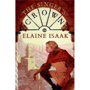 The Singer's Crown by Isaak, Elaine, 9780060782535