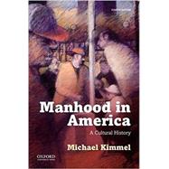 MANHOOD IN AMERICA by Kimmel, Michael, 9780190612535