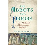 The Abbots and Priors of Late Medieval and Reformation England by Heale, Martin, 9780198702535