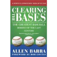 Clearing the Bases The Greatest Baseball Debates of the Last Century by Barra, Allen; Costas, Bob, 9780312302535