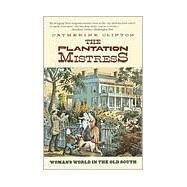 The Plantation Mistress Woman's World in the Old South by CLINTON, CATHERINE, 9780394722535