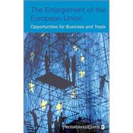 The Enlargement of the European Union Opportunities for Business and Trade by Lejeune, Ine; van Denberghe, Walter, 9780470022535
