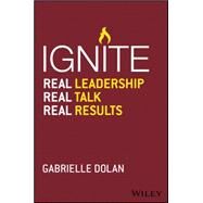 Ignite Real Leadership, Real Talk, Real Results by Dolan, Gabrielle, 9780730322535