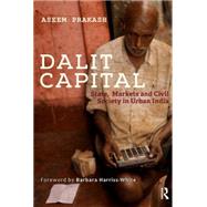 Dalit Capital: State, Markets and Civil Society in Urban India by School of Public Policy and Go, 9781138822535