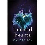 Burned Hearts A Novel by Fox, Calista, 9781250072535