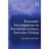 Economic Investigations in Twentieth-Century Detective Fiction: Expenditure, Labor, Value by Zi-Ling,Yan, 9781472452535
