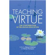 Teaching Virtue The Contribution of Religious Education by Felderhof, Marius; Thompson, Penny, 9781472522535