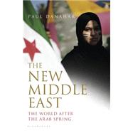 The New Middle East The World After the Arab Spring by Danahar, Paul, 9781620402535