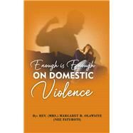 Enough is Enough ON DOMESTIC Violence by OLAWAIYE (NEE FATUROTI), REV. (MRS.) MARGARET B.; Odutola, Dr. Ibukun, 9781667892535