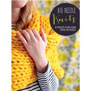 Big Needle Knits: 35 Projects to Knit Using Super-sized Needles by Porter, Melanie, 9781782492535
