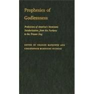 Prophesies of Godlessness Predictions of America's Imminent Secularization from the Puritans to the Present Day by Mathewes, Charles; Nichols, Christopher McKnight, 9780195342536