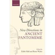 New Directions in Ancient Pantomime by Hall, Edith; Wyles, Rosie, 9780199232536