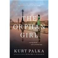 The Orphan Girl A WWII Novel of Courage Found and a Promise Kept by Palka, Kurt, 9780771072536