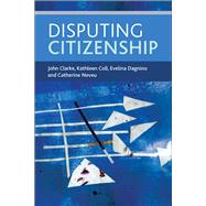 Disputing Citizenship by Clarke, John; Coll, Kathleen; Dagnino, Evelina; Neveu, Catherine, 9781447312536