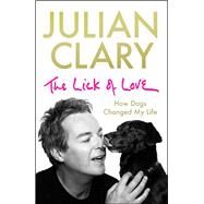 The Lick of Love How dogs changed my life by Clary, Julian, 9781529412536
