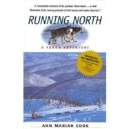 Running North A Yukon Adventure by Cook, Ann Mariah, 9781565122536