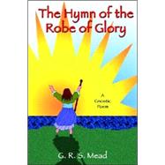 The Hymn Of The Robe Of Glory by Mead, G. R. S., 9781585092536