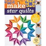 Make Star Quilts 11 Stellar Projects to Sew by Anderson, Alex; Bonner, Natalia; Cline, Barbara H.; Krentz, Jan; Whiting, Kathleen, 9781617452536
