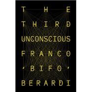 The Third Unconscious by Berardi, Franco Bifo, 9781839762536