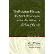 The Protestant Ethic and the Spirit of Capitalism with Other Writings on the Rise of the West by Weber, Max; Kalberg, Stephen, 9780195332537