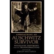 Approaching an Auschwitz Survivor Holocaust Testimony and its Transformations by Matthus, Jrgen, 9780199772537