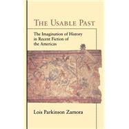 The Usable Past: The Imagination of History in Recent Fiction of the Americas by Lois Parkinson Zamora, 9780521582537