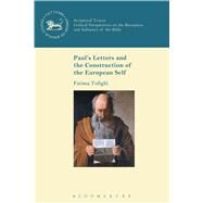 Paul's Letters and the Construction of the European Self by Tofighi, Fatima; Mein, Andrew; Keith, Chris; Camp, Claudia V.; Lyons, William John, 9780567672537