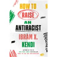How to Raise an Antiracist by Kendi, Ibram X., 9780593242537
