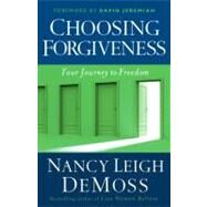 Choosing Forgiveness Your Journey to Freedom by DeMoss, Nancy Leigh, 9780802432537