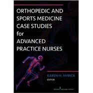 Orthopedic and Sports Medicine Case Studies for Advanced Practitioners by Myrick, Karen M., 9780826122537