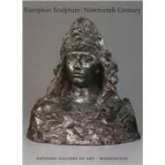 European Sculpture of the Nineteenth Century by Ruth Butler; Suzanne Lindsay; Alison Luchs; Douglas Lewis; Cynthis J. Mills, 9780894682537
