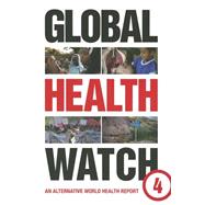 Global Health Watch 4 An Alternative World Health Report by Global Health Watch Staff, 9781783602537