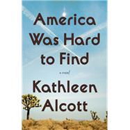 America Was Hard to Find by Alcott, Kathleen, 9780062662538