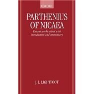 Parthenius of Nicaea Extant Works Edited with Introduction and Notes by Lightfoot, J. L., 9780198152538