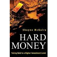 Hard Money Taking Gold to a Higher Investment Level by McGuire, Shayne, 9780470612538