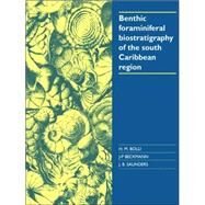 Benthic Foraminiferal Biostratigraphy of the South Caribbean Region by Hans M. Bolli , J. P. Beckmann , J. B. Saunders, 9780521022538