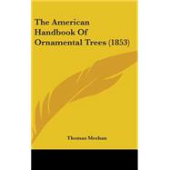 The American Handbook of Ornamental Trees by Meehan, Thomas, 9780548922538