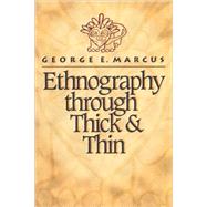 Ethnography Through Thick and Thin by Marcus, George E., 9780691002538