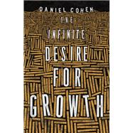 The Infinite Desire for Growth by Cohen, Daniel; Todd, Jane Marie, 9780691172538
