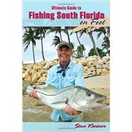 Ultimate Guide to Fishing South Florida on Foot by Kantner, Steve; Kreh, Lefty, 9780811712538