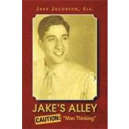 Jake's Alley : Caution: man Thinking by Jacobson, Jake, 9781468562538